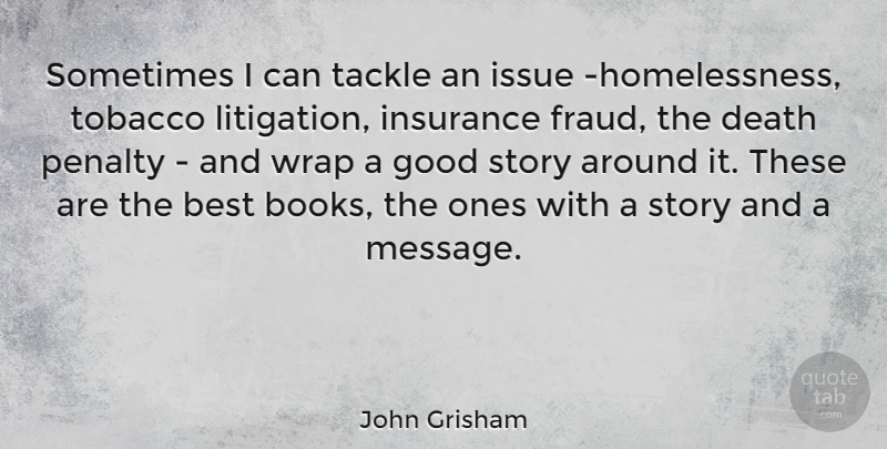 John Grisham Quote About Best, Death, Good, Insurance, Issue: Sometimes I Can Tackle An...
