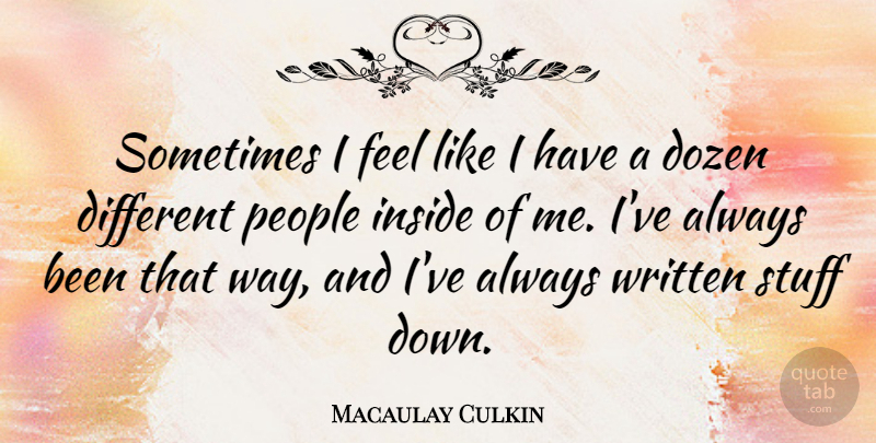 Macaulay Culkin Quote About People, Written: Sometimes I Feel Like I...