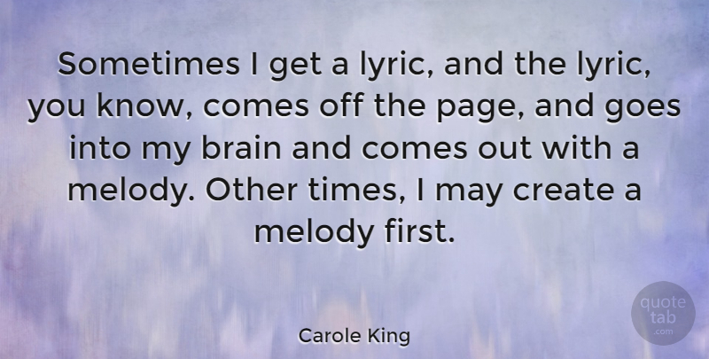 Carole King Quote About Brain, May, Pages: Sometimes I Get A Lyric...