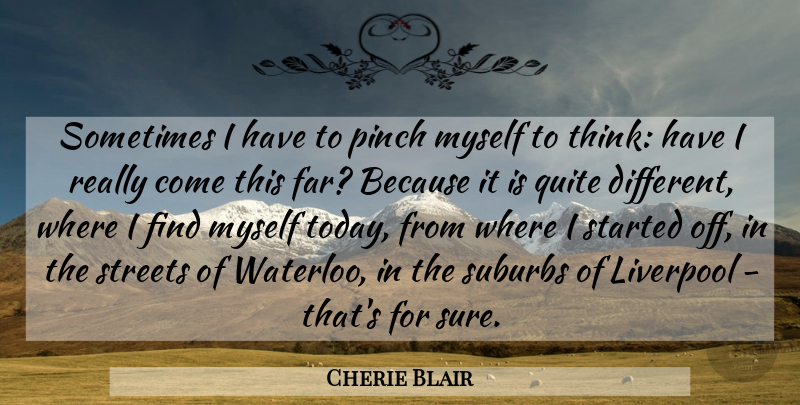 Cherie Blair Quote About Liverpool, Pinch, Quite, Streets, Suburbs: Sometimes I Have To Pinch...