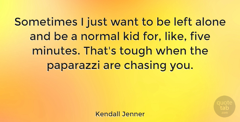 Kendall Jenner Quote About Kids, Want, Normal: Sometimes I Just Want To...