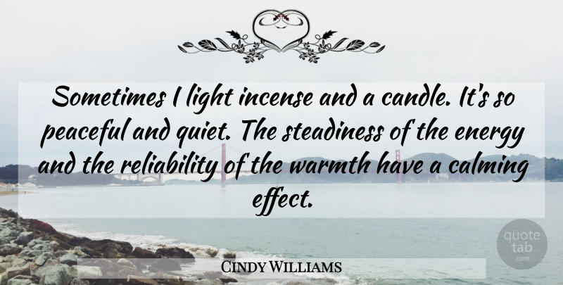 Cindy Williams Quote About Calming, Peaceful, Warmth: Sometimes I Light Incense And...