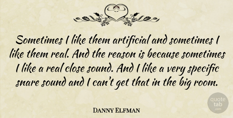 Danny Elfman Quote About American Musician, Artificial, Close, Reason, Snare: Sometimes I Like Them Artificial...