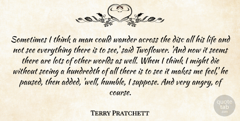 Terry Pratchett Quote About Humble, Men, Thinking: Sometimes I Think A Man...