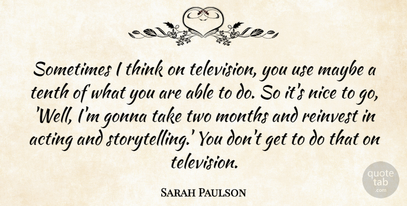 Sarah Paulson Quote About Nice, Thinking, Two: Sometimes I Think On Television...