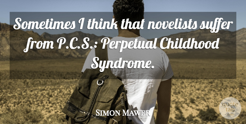 Simon Mawer Quote About Novelists, Perpetual: Sometimes I Think That Novelists...