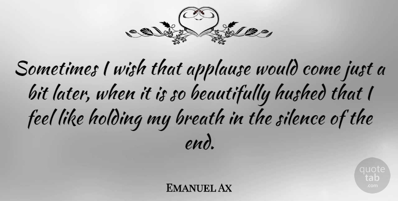Emanuel Ax Quote About Silence, Wish, Sometimes: Sometimes I Wish That Applause...