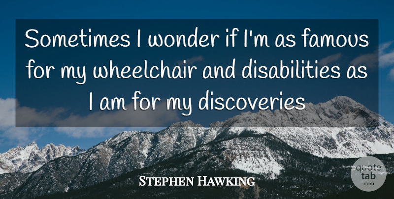 Stephen Hawking Quote About Discovery, Disability, Sometimes: Sometimes I Wonder If Im...
