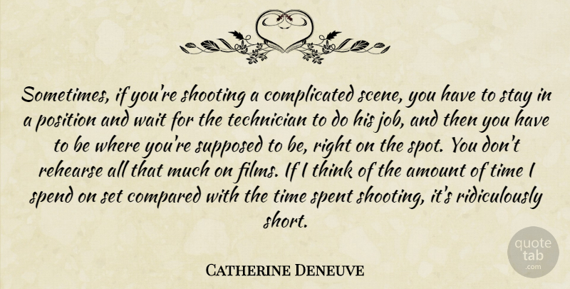 Catherine Deneuve Quote About Jobs, Thinking, Waiting: Sometimes If Youre Shooting A...