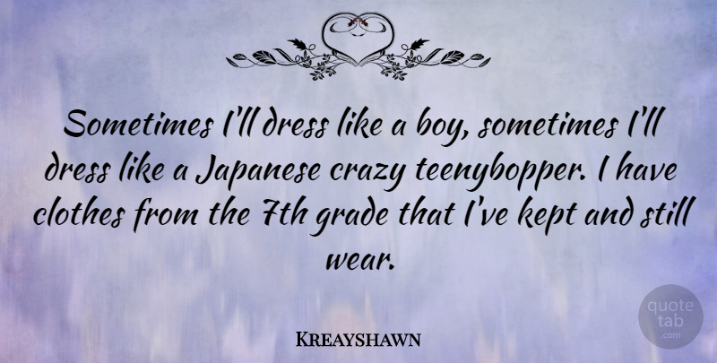 Kreayshawn Quote About Grade, Japanese, Kept: Sometimes Ill Dress Like A...