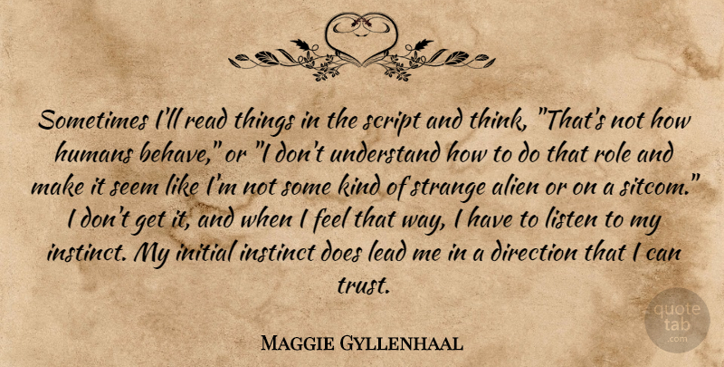 Maggie Gyllenhaal Quote About Thinking, Doe, Roles: Sometimes Ill Read Things In...
