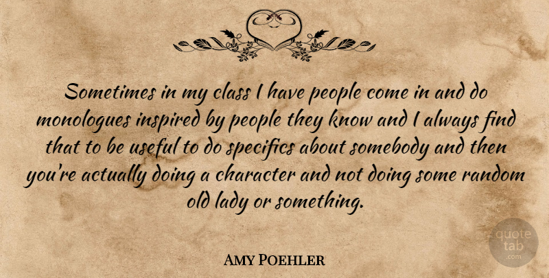 Amy Poehler Quote About American Comedian, Inspired, Lady, Monologues, People: Sometimes In My Class I...