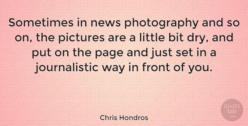 Chris Hondros Quote About Photography, News, Dry: Sometimes In News Photography And...