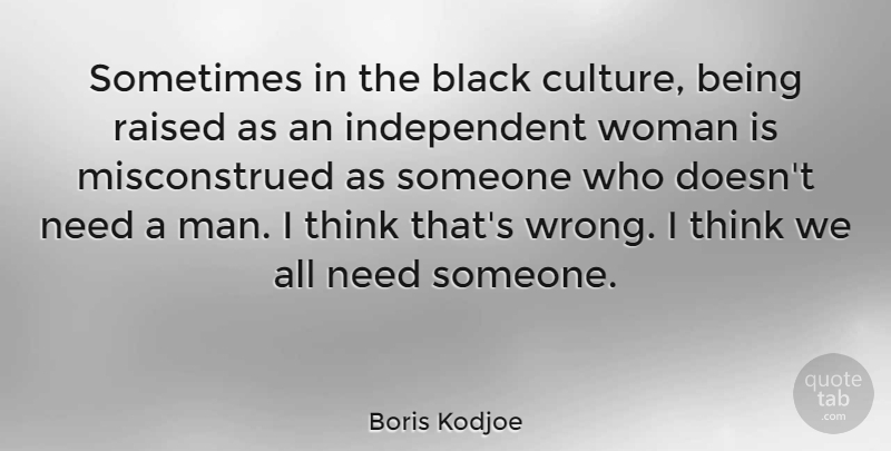 Boris Kodjoe Quote About Independent, Men, Thinking: Sometimes In The Black Culture...