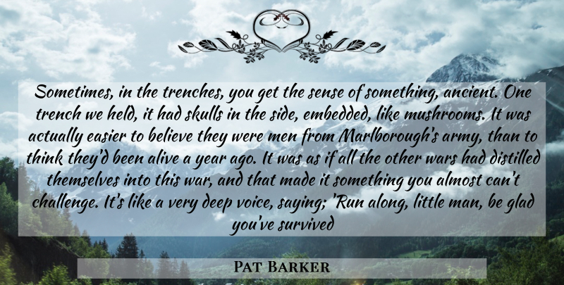 Pat Barker Quote About Running, War, Believe: Sometimes In The Trenches You...