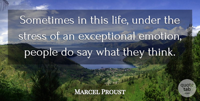 Marcel Proust Quote About Honesty, Stress, Thinking: Sometimes In This Life Under...