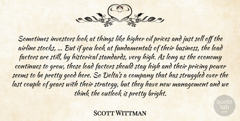 Scott Wittman Quote About Airline, Company, Continues, Couple, Economy: Sometimes Investors Look At Things...