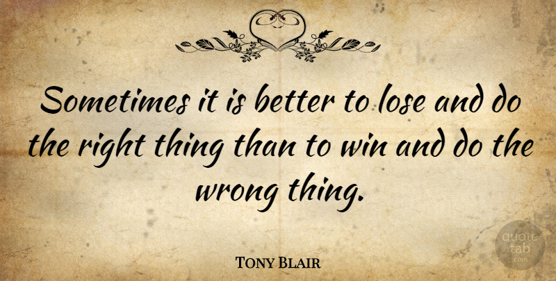 Tony Blair Quote About Inspiring, Leadership, Winning: Sometimes It Is Better To...