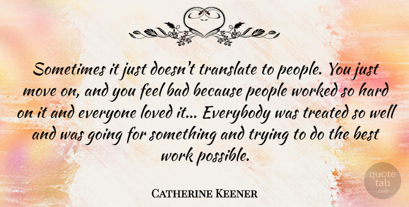 Catherine Keener Quote About Moving, People, Trying: Sometimes It Just Doesnt Translate...