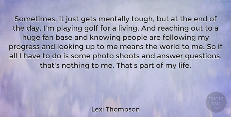 Lexi Thompson Quote About Answer, Base, Fan, Following, Gets: Sometimes It Just Gets Mentally...