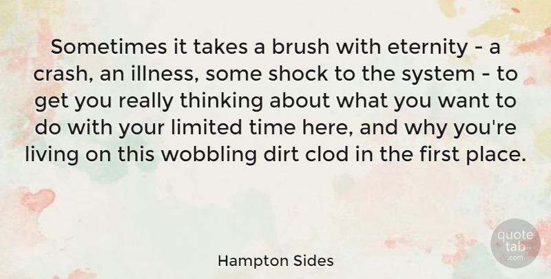 Hampton Sides Quote About Brush, Dirt, Eternity, Limited, Shock: Sometimes It Takes A Brush...