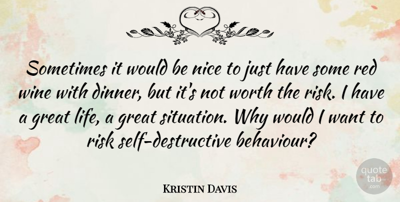Kristin Davis Quote About Nice, Wine, Self: Sometimes It Would Be Nice...