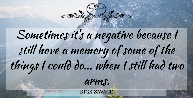 Rick Savage Quote About Memory, Negative: Sometimes Its A Negative Because...