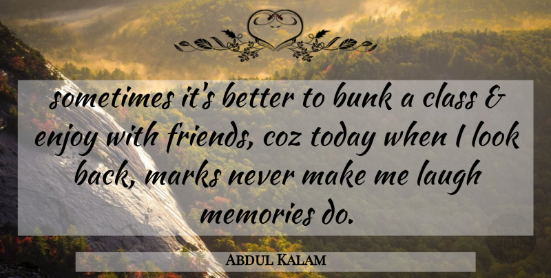 Abdul Kalam Quote About Inspirational, Memories, Class: Sometimes Its Better To Bunk...
