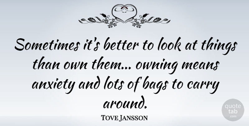 Tove Jansson Quote About Bags, Lots, Means: Sometimes Its Better To Look...