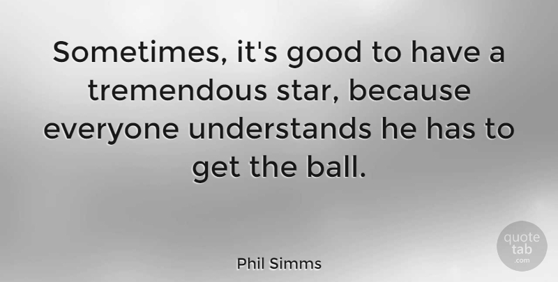 Phil Simms Quote About Sports, Stars, Balls: Sometimes Its Good To Have...