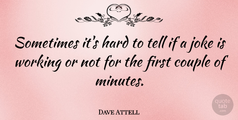 Dave Attell Quote About Couple, Firsts, Sometimes: Sometimes Its Hard To Tell...