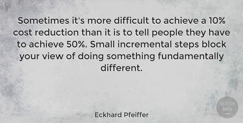 Eckhard Pfeiffer Quote About Block, Views, People: Sometimes Its More Difficult To...