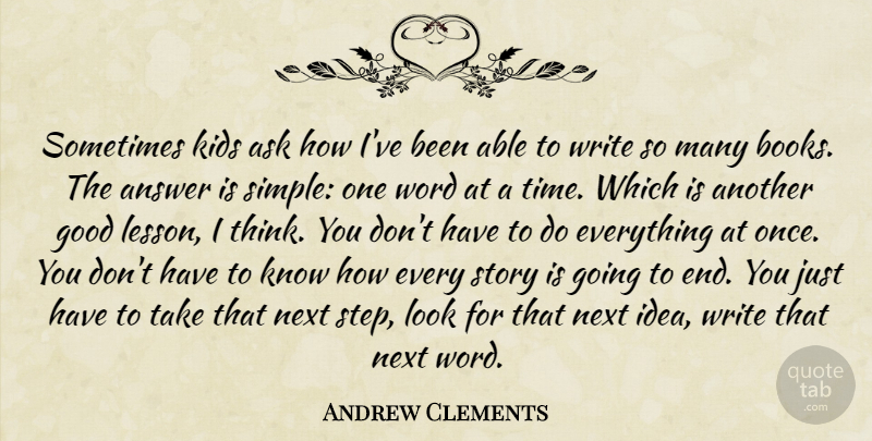 Andrew Clements Quote About Answer, Ask, Good, Kids, Next: Sometimes Kids Ask How Ive...