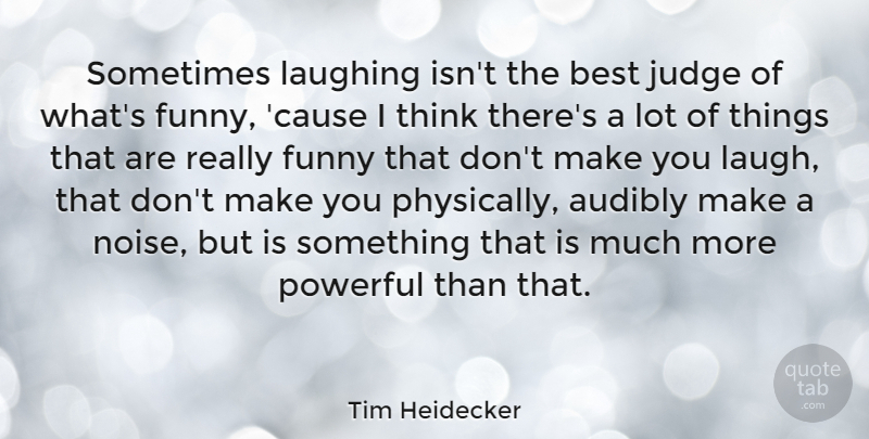 Tim Heidecker Quote About Best, Funny, Judge, Laughing: Sometimes Laughing Isnt The Best...