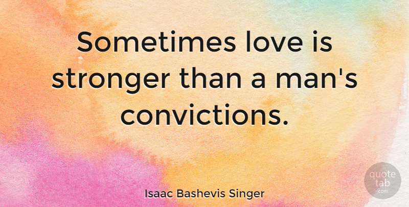 Isaac Bashevis Singer Quote About Love, Life, Men: Sometimes Love Is Stronger Than...