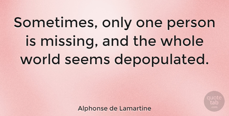 Alphonse de Lamartine Quote About Love, Farewell, Missing: Sometimes Only One Person Is...