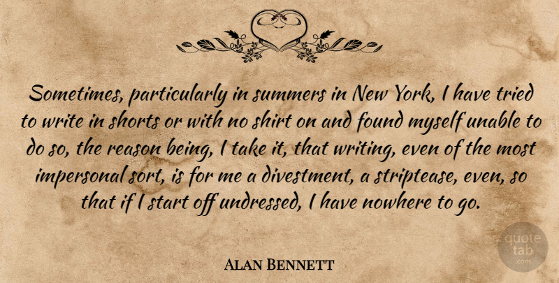 Alan Bennett Quote About Impersonal, Nowhere, Shirt, Shorts, Summers: Sometimes Particularly In Summers In...