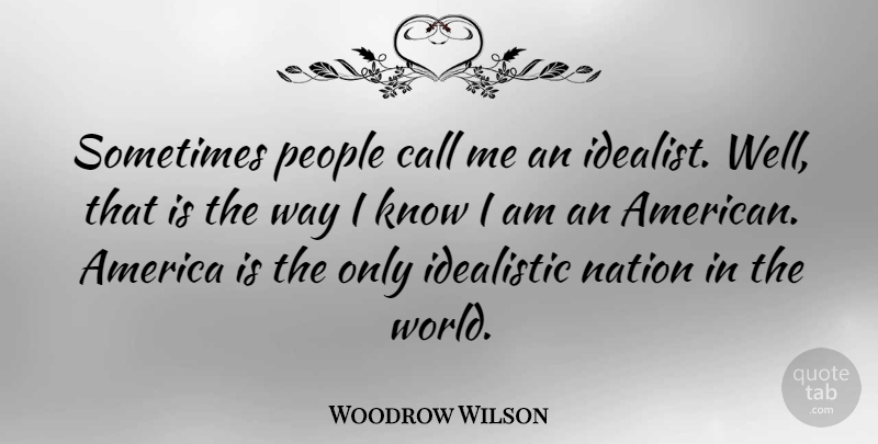 Woodrow Wilson Quote About 4th Of July, Patriotic, America: Sometimes People Call Me An...