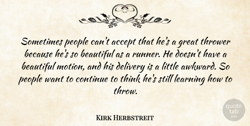 Kirk Herbstreit Quote About Accept, Beautiful, Continue, Delivery, Great: Sometimes People Cant Accept That...