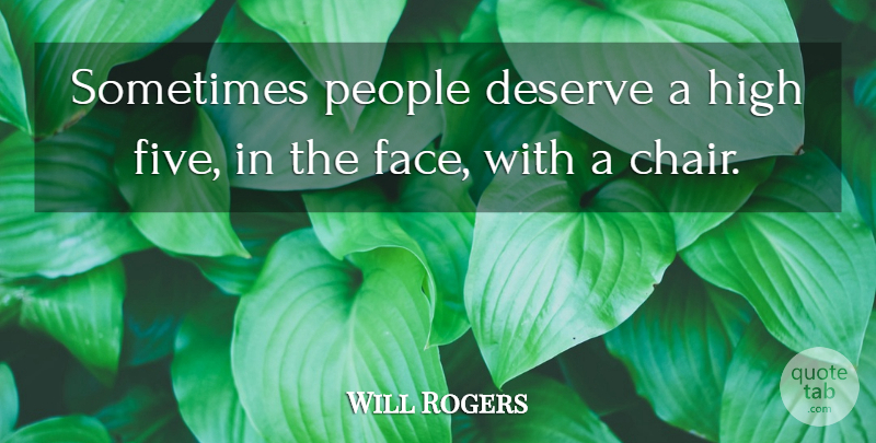 Will Rogers Quote About Funny, People, Faces: Sometimes People Deserve A High...