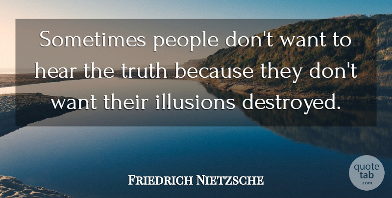 Friedrich Nietzsche Quote About Inspirational, Truth, People: Sometimes People Dont Want To...