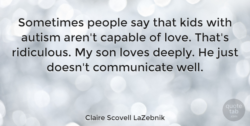 Claire Scovell LaZebnik Quote About Capable, Kids, Love, Loves, People: Sometimes People Say That Kids...