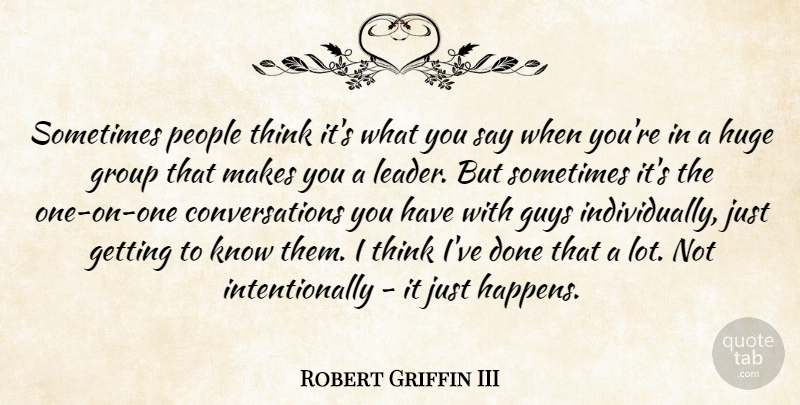 Robert Griffin III Quote About Thinking, People, Guy: Sometimes People Think Its What...