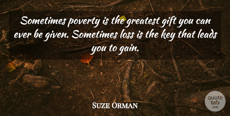 Suze Orman Quote About Gift, Key, Leads: Sometimes Poverty Is The Greatest...