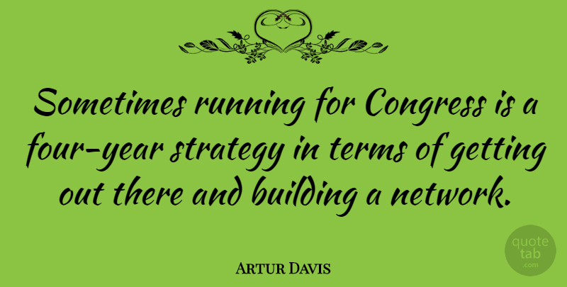 Artur Davis Quote About Running, Years, Four: Sometimes Running For Congress Is...
