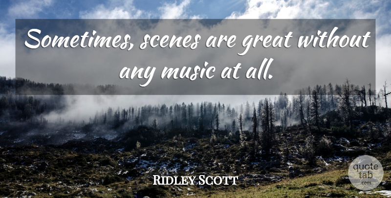 Ridley Scott Quote About Great, Music: Sometimes Scenes Are Great Without...