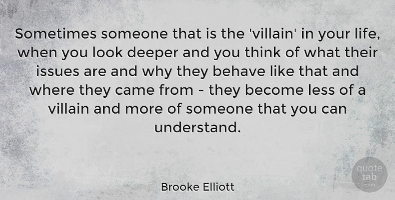 Brooke Elliott Quote About Behave, Came, Deeper, Issues, Less: Sometimes Someone That Is The...