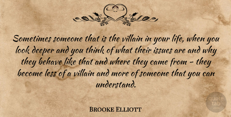 Brooke Elliott Quote About Thinking, Issues, Looks: Sometimes Someone That Is The...