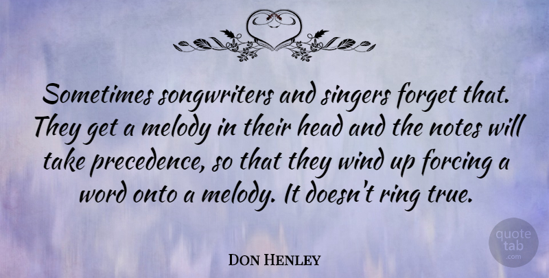 Don Henley Quote About Wind, Singers, Forget: Sometimes Songwriters And Singers Forget...