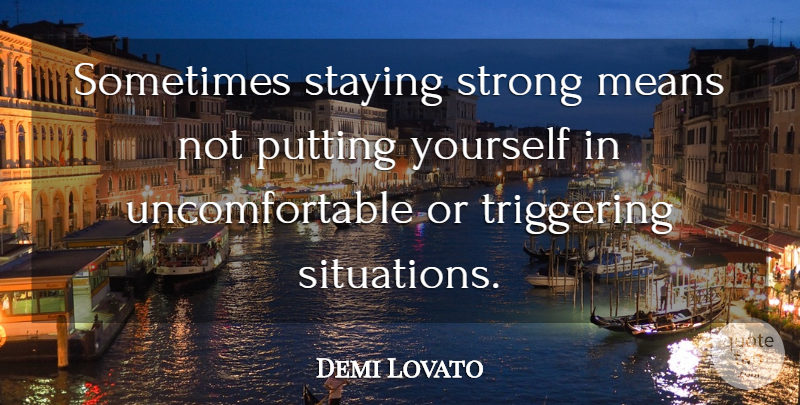 Demi Lovato Quote About Inspirational, Stay Strong, Self Esteem: Sometimes Staying Strong Means Not...